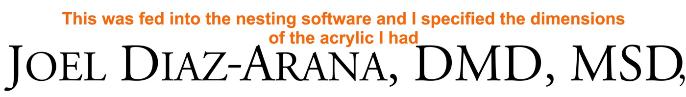 Sign text 'Joel Diaz-Arana, DMD, MSD' submitted to CrispCut for nesting